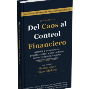 Del Caos al Control Financiero | Guía Práctica de Finanzas Personales para Emprendedores + Bonus Exclusivos